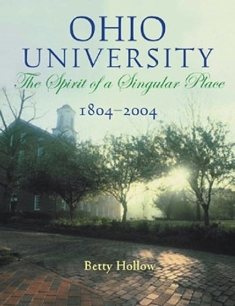 Ohio University 1804-2004: Spirit Of Singular Place by Betty Hollow 9780821415238