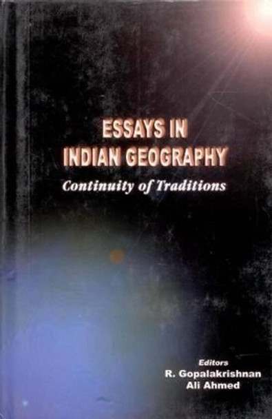 Essays in Indian Geography: Continuity of Traditions by R. Gopalakrishnan 9788187498001