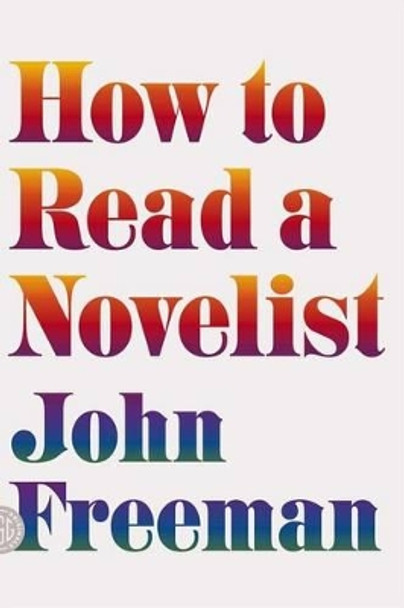 How to Read a Novelist by John Freeman 9780374173265