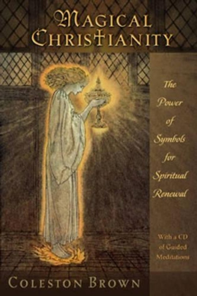 Magical Christianity: The Power of Symbols for Spiritual Renewal, with a CD of Guided Meditations by Coleston Brown 9780835608558