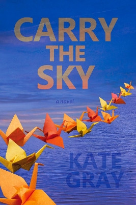 Carry the Sky by Kate Gray 9780988265769