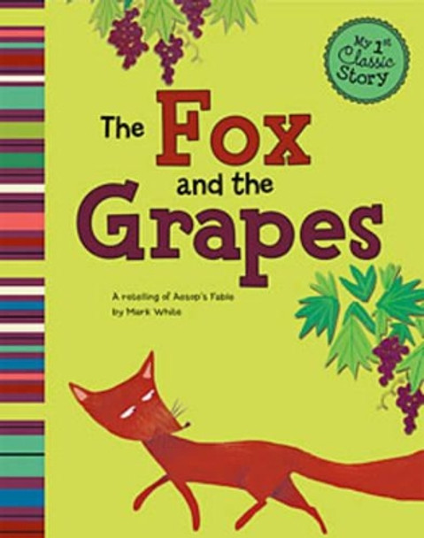 The Fox and the Grapes: A Retelling of Aesop's Fable by Mark White 9781404865082