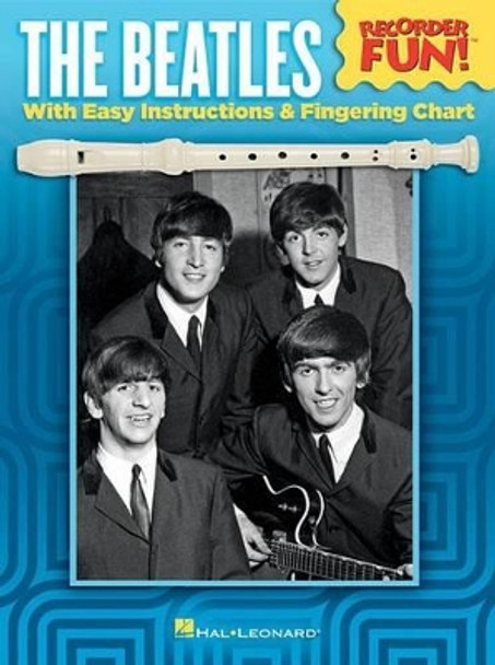 The Beatles Recorder Fun!: With Easy Instructions and Fingering Chart by Beatles 9781495062780