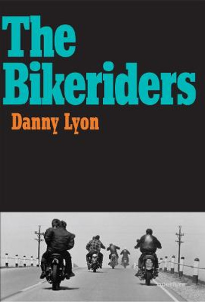 Danny Lyon: The Bikeriders by Danny Lyon