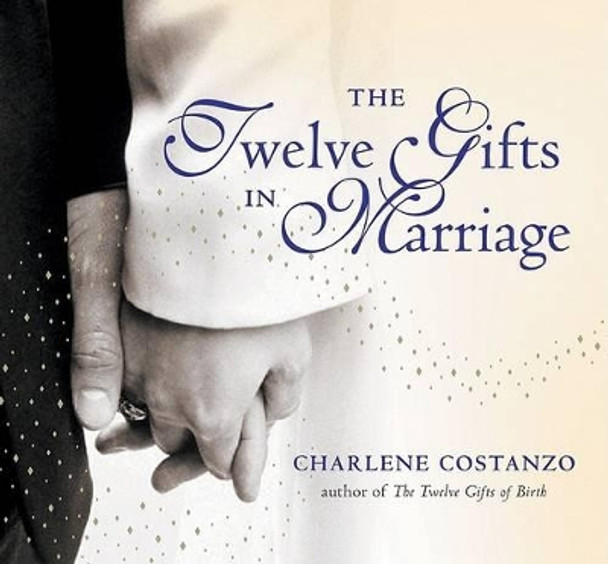 The Twelve Gifts In Marriage by Charlene Costanzo 9780060742522