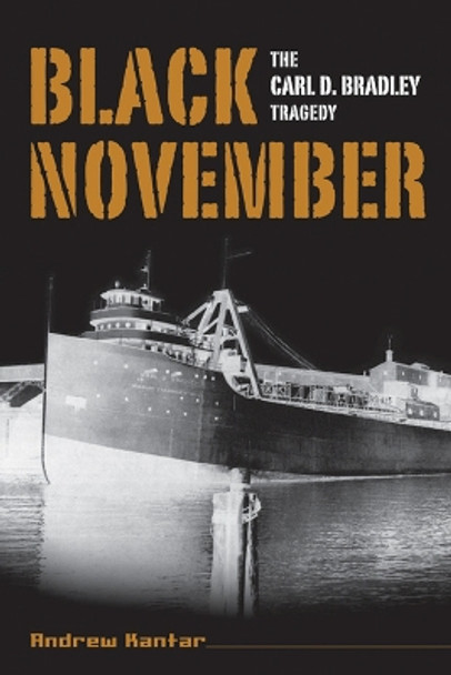 Black November: The Carl D. Bradley Tragedy by Andrew Kantar 9780870137839