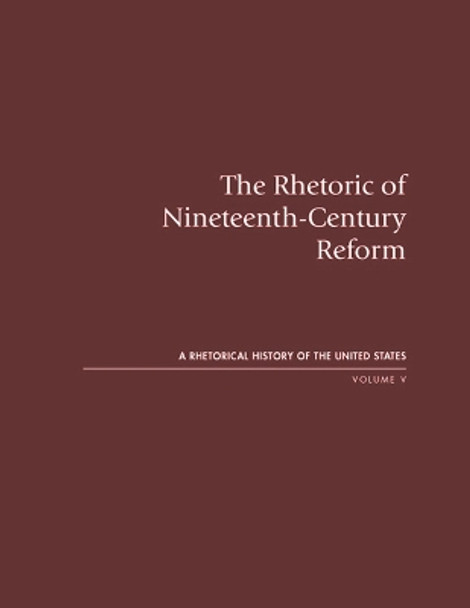 The Rhetoric of Nineteenth-Century Reform: A Rhetorical History of the United States, Volume V by Martha S. Watson 9780870138362