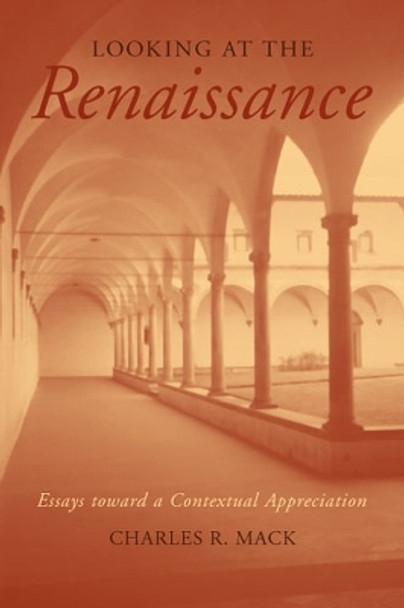 Looking at the Renaissance: Essays Toward a Contextual Appreciation by Charles R. Mack 9780472068906