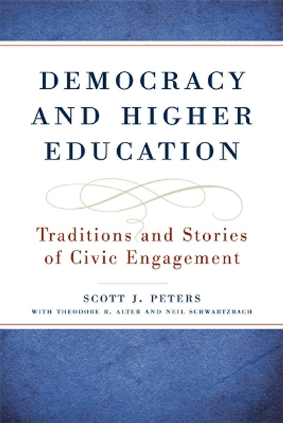 Democracy and Higher Education: Traditions and Stories of Civil Engagement by Scott J. Peters 9780870139765