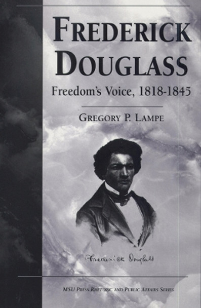 Frederick Douglass: Freedom's Voice, 1818-45 by Gregory P. Lampe 9780870134807