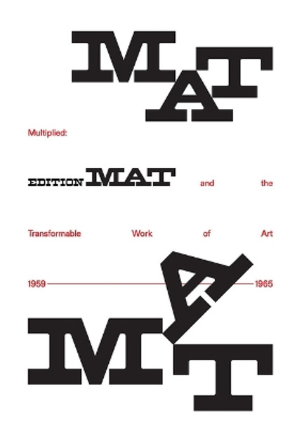 Multiplied: Edition Mat and the Transformable Work of Art, 1959-1965 by Meredith Malone 9780936316475