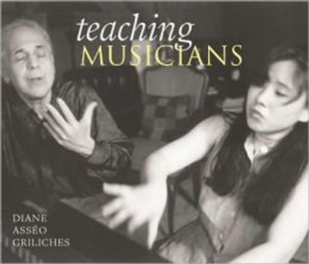 Teaching Musicians: A Photographer's View by Diane Asseo Griliches 9781593730604