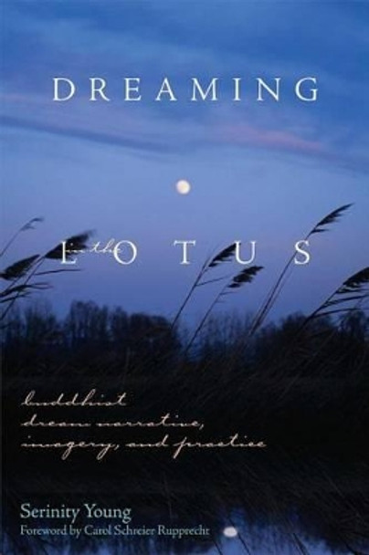 Dreaming in the Lotus: Buddhist Dream Narrative, Imagery and Practice by Serinity Young 9780861711581