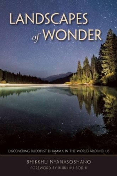 Landscapes of Wonder: Discovering Buddhist Dharma in the World Around Us by Bhikkhu Nyanasobhano 9780861711420