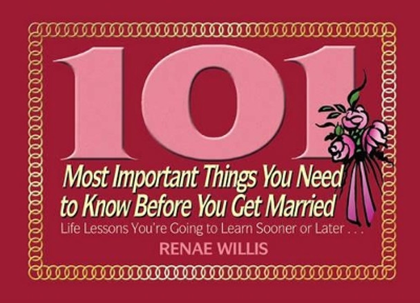 101 Most Important Things You Need To Know Before You Get Married by Renae Willis 9781416550105