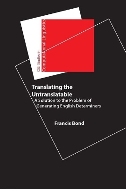 Translating the Untranslatable: A Solution to the Problem of Generating English Determiners by Francis Bond 9781575864600