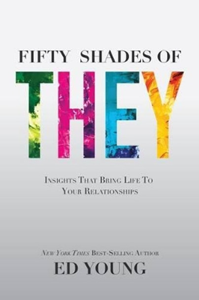 Fifty Shades of They: Insights That Bring Life to Your Relationships by Ed Young 9781942306030