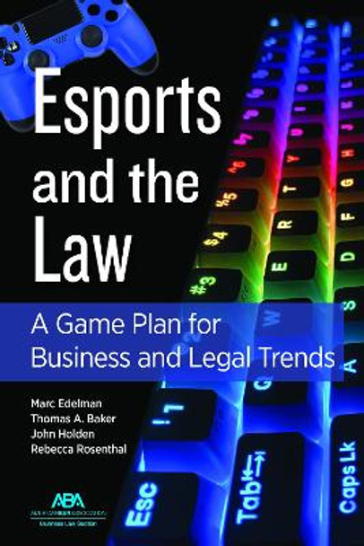 Esports and the Law: A Game Plan for Business and Legal Trends by John Timothy Holden 9781639050178