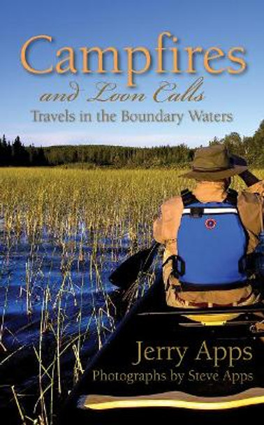 Campfires and Loon Calls: Travels in the Boundary Waters by Jerry Apps 9781936218073