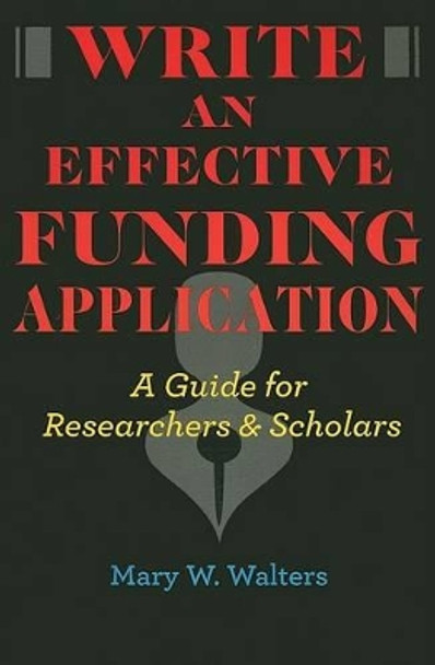 Write an Effective Funding Application: A Guide for Researchers and Scholars by Mary W. Walters 9780801893568
