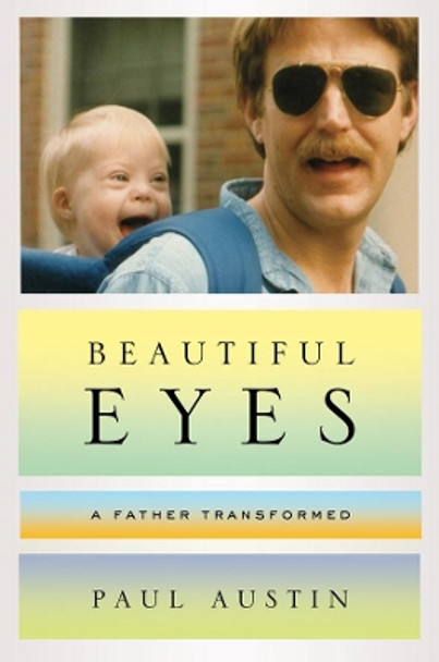 Beautiful Eyes: A Father Transformed by Paul Austin 9780393082449