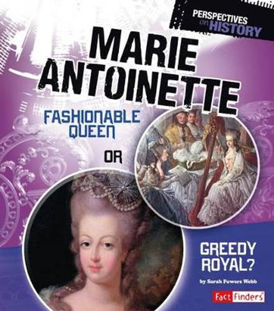 Marie Antoinette: Fashionable Queen or Greedy Royal by Sarah Powers Webb 9781491422168