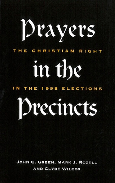 Prayers in the Precincts: The Christian Right in the 1998 Elections by John C. Green 9780878407750