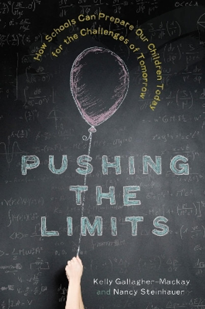 Pushing the Limits: How Schools Can Prepare Our Children Today for the Challenges of Tomorrow by Kelly Gallagher-Mackay 9780385685382