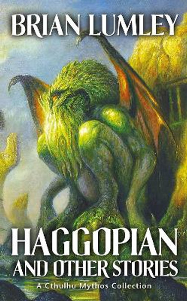 Haggopian and Other Stories: A Cthulhu Mythos Collection by Brian Lumley 9781844166794