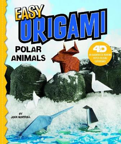 Easy Origami Polar Animals: 4D An Augmented Reading Paper Folding Experience by John Montroll 9781543513042