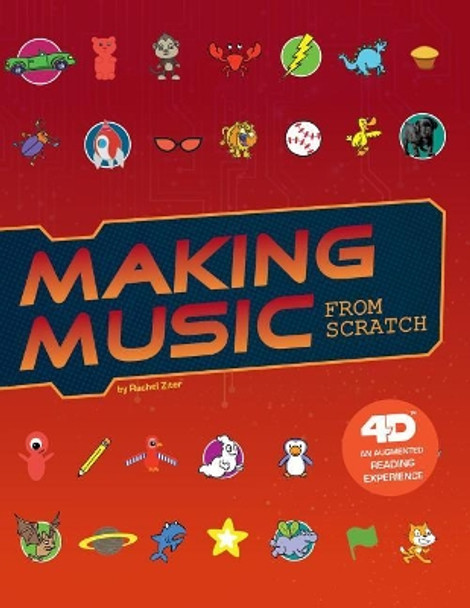 Making Music from Scratch: 4D an Augmented Reading Experience (Code it Yourself 4D) by Rachel Ziter 9781543536126