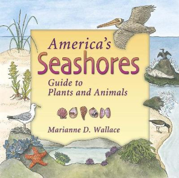 America's Seashores: Guide to Plants and Animals by Marianne D. Wallace 9781555914837