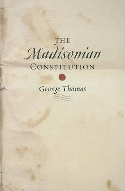 The Madisonian Constitution by George Thomas 9780801888526