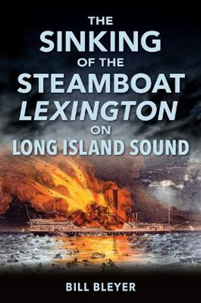 The Sinking of the Steamboat Lexington on Long Island Sound by Bill Bleyer 9781467150286