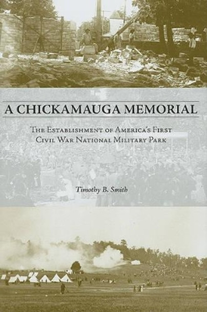 A Chickamauga Memorial: The Establishment of America's First Civil War National Military Park by Timothy Smith 9781572336797