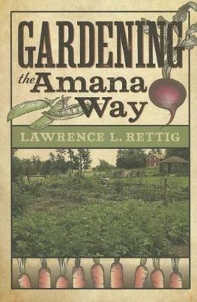 Gardening the Amana Way by Lawrence L. Rettig 9781609381905