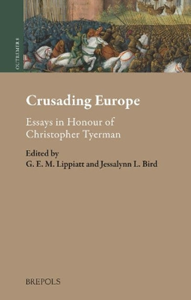 Crusading Europe: Essays in Honour of Christopher Tyerman by Gregory Lippiatt 9782503579962