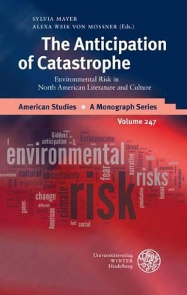 The Anticipation of Catastrophe: Environmental Risk in North American Literature and Culture by Sylvia Mayer 9783825363345