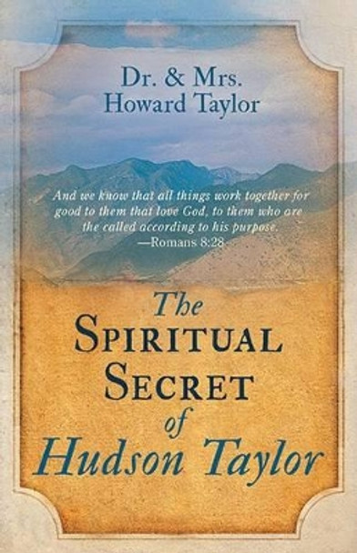 The Spiritual Secret of Hudson Taylor by Howard Taylor 9780883689509