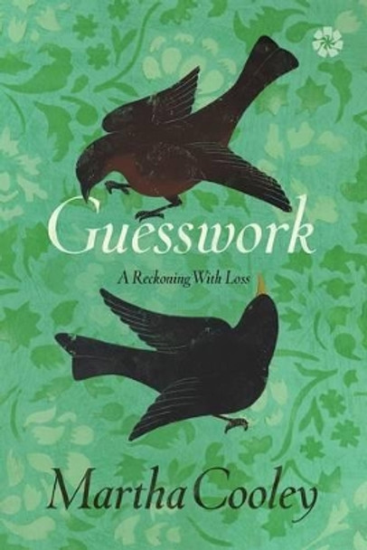 Guesswork: A Reckoning With Loss by Martha Cooley 9781936787463