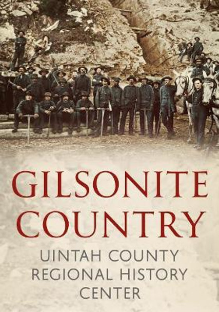 Gilsonite Country by Uintah County Regional History Center 9781634991124