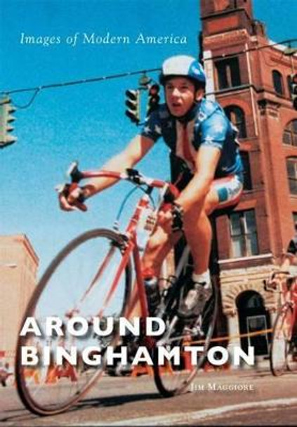 Around Binghamton by Jim Maggiore 9781467124454