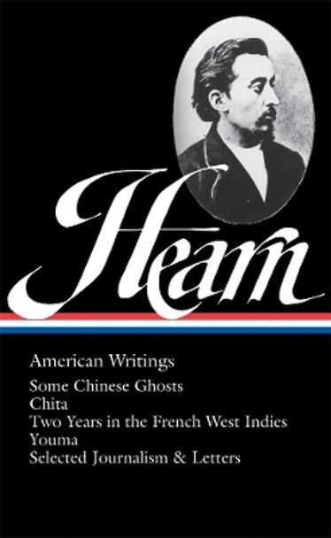 Lafcadio Hearn: American Writings (LOA #190): Some Chinese Ghosts / Chita / Two Years in the French West Indies / Youma /  selected journalism and letters by Lafcadio Hearn 9781598530391