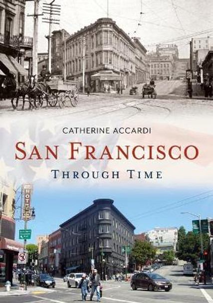 San Francisco Through Time by Catherine Accardi 9781684730032