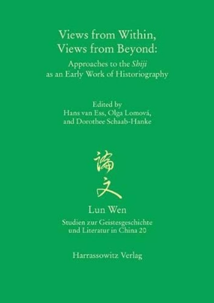 Views from Within, Views from Beyond: Approaches to the Shiji as an Early Work of Historiography by Olga Lomova 9783447104760