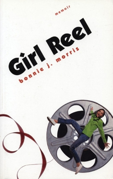 Girl Reel by Bonnie J. Morris 9781566890946