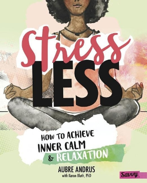 Stress Less: How to achieve inner calm and relaxation by Aubre Andrus 9781515768227