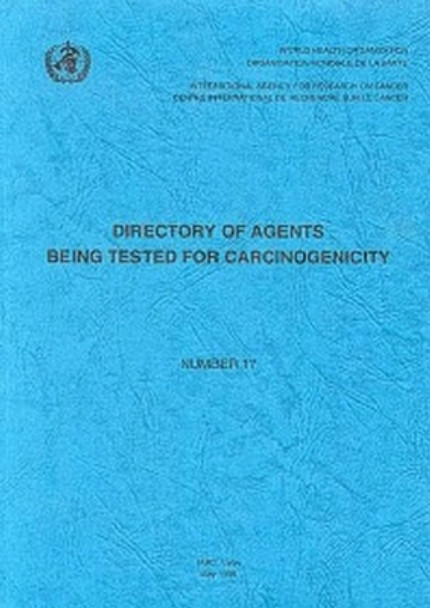 Directory of agents being tested for carcinogenicity by International Agency for Research on Cancer 9789283213178