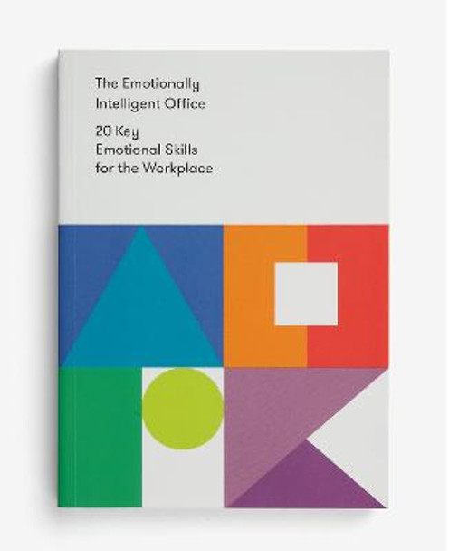The Emotionally Intelligent Office: 20 Key Emotional Skills for the Workplace by The School of Life