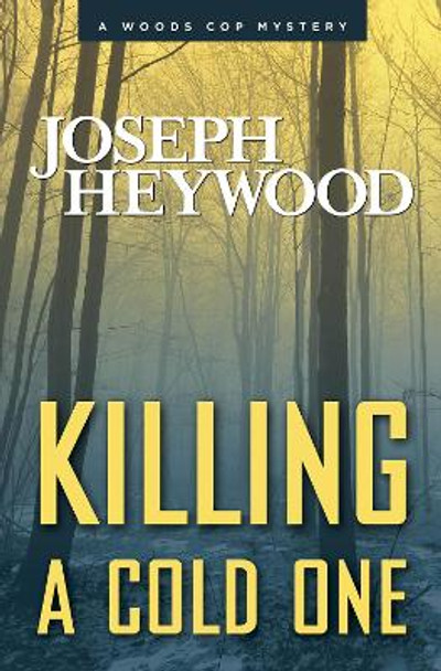 Killing a Cold One: A Woods Cop Mystery by Joseph Heywood 9780762791279